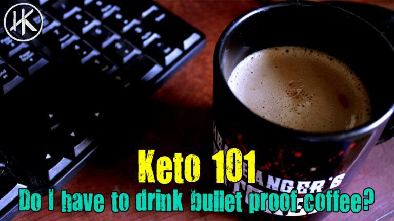 Do I need to drink Bullet Proof coffee on Keto